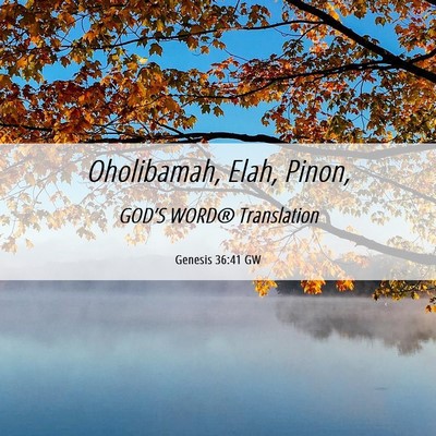 Picture 06 - Genesis 36:41 GW - Oholibamah, Elah, - Bible Verse Picture
