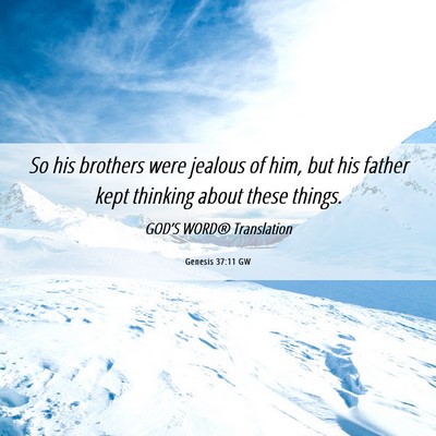 Picture 06 - Genesis 37:11 GW - So his brothers were jealous of him, but his - Bible Verse Picture