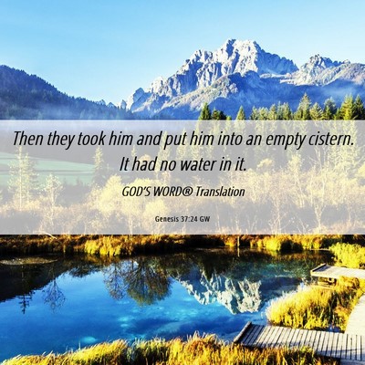Picture 06 - Genesis 37:24 GW - Then they took him and put him into an empty - Bible Verse Picture