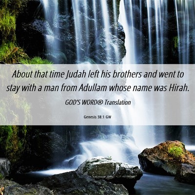 Picture 06 - Genesis 38:1 GW - About that time Judah left his brothers and went - Bible Verse Picture