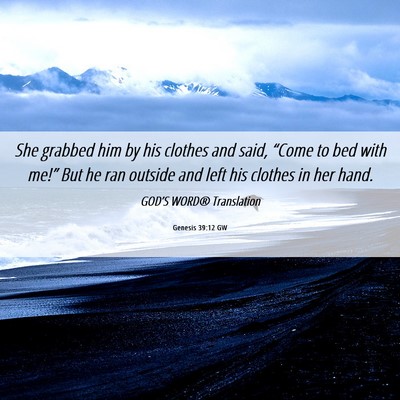Picture 06 - Genesis 39:12 GW - She grabbed him by his clothes and said, “Come - Bible Verse Picture