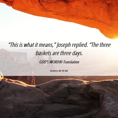 Picture 06 - Genesis 40:18 GW - “This is what it means,” Joseph replied. - Bible Verse Picture