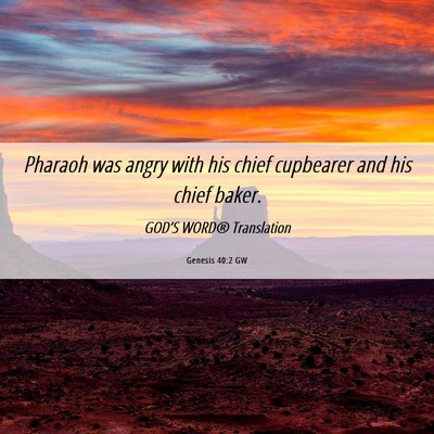 Picture 06 - Genesis 40:2 GW - Pharaoh was angry with his chief cupbearer and - Bible Verse Picture