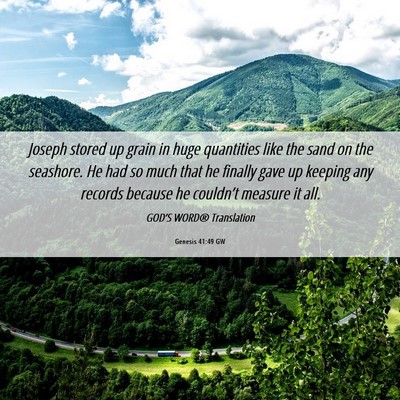 Picture 06 - Genesis 41:49 GW - Joseph stored up grain in huge quantities like - Bible Verse Picture