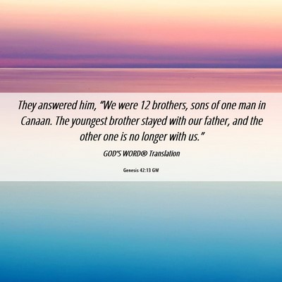 Picture 06 - Genesis 42:13 GW - They answered him, “We were 12 brothers, sons - Bible Verse Picture
