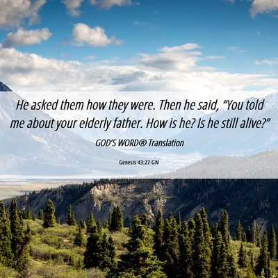Picture 06 - Genesis 43:27 GW - He asked them how they were. Then he said, “You - Bible Verse Picture