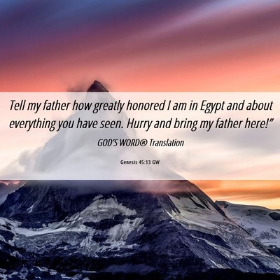Picture 06 - Genesis 45:13 GW - Tell my father how greatly honored I am in Egypt - Bible Verse Picture