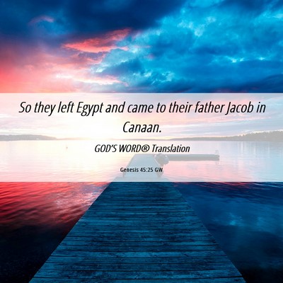 Picture 06 - Genesis 45:25 GW - So they left Egypt and came to their father Jacob - Bible Verse Picture