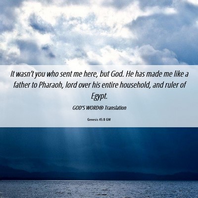 Picture 06 - Genesis 45:8 GW - It wasn’t you who sent me here, but God. He has - Bible Verse Picture