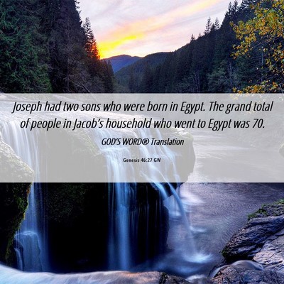 Picture 06 - Genesis 46:27 GW - Joseph had two sons who were born in Egypt. The - Bible Verse Picture