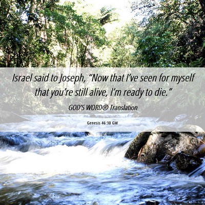 Picture 06 - Genesis 46:30 GW - Israel said to Joseph, “Now that I’ve seen - Bible Verse Picture