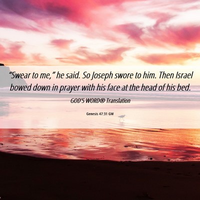 Picture 06 - Genesis 47:31 GW - “Swear to me,” he said. So Joseph swore to - Bible Verse Picture