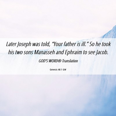 Picture 06 - Genesis 48:1 GW - Later Joseph was told, “Your father is ill.” - Bible Verse Picture