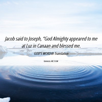 Picture 06 - Genesis 48:3 GW - Jacob said to Joseph, “God Almighty appeared to - Bible Verse Picture