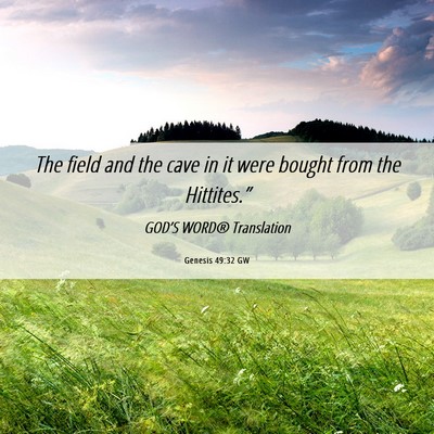 Picture 06 - Genesis 49:32 GW - The field and the cave in it were bought from the - Bible Verse Picture