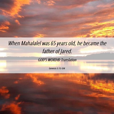 Picture 06 - Genesis 5:15 GW - When Mahalalel was 65 years old, he became the - Bible Verse Picture