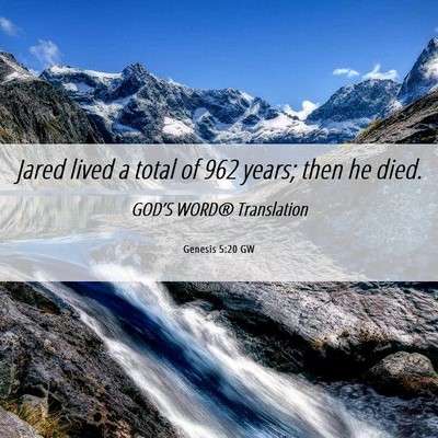Picture 06 - Genesis 5:20 GW - Jared lived a total of 962 years; then he - Bible Verse Picture