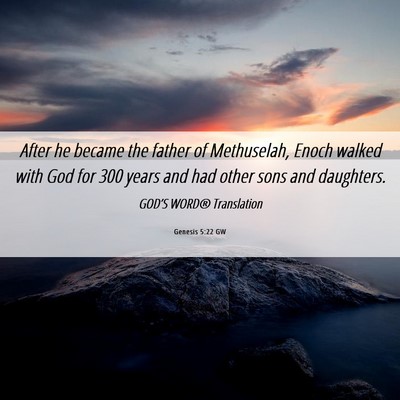Picture 06 - Genesis 5:22 GW - After he became the father of Methuselah, Enoch - Bible Verse Picture