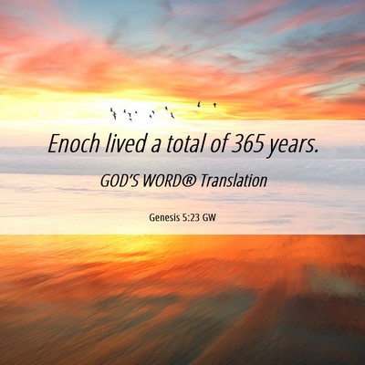 Picture 06 - Genesis 5:23 GW - Enoch lived a total of 365 - Bible Verse Picture