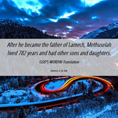 Picture 06 - Genesis 5:26 GW - After he became the father of Lamech, Methuselah - Bible Verse Picture