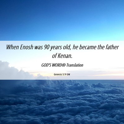 Picture 06 - Genesis 5:9 GW - When Enosh was 90 years old, he became the father - Bible Verse Picture