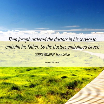 Picture 06 - Genesis 50:2 GW - Then Joseph ordered the doctors in his service to - Bible Verse Picture