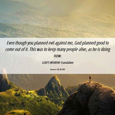 Picture 06 - Genesis 50:20 GW - Even though you planned evil against me, God - Bible Verse Picture