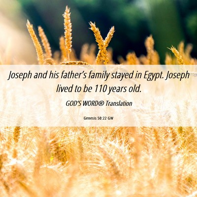 Picture 06 - Genesis 50:22 GW - Joseph and his father’s family stayed in Egypt. - Bible Verse Picture