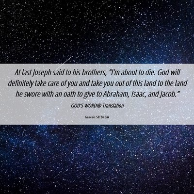 Picture 06 - Genesis 50:24 GW - At last Joseph said to his brothers, “I’m - Bible Verse Picture