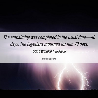 Picture 06 - Genesis 50:3 GW - The embalming was completed in the usual - Bible Verse Picture