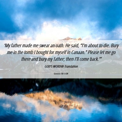 Picture 06 - Genesis 50:5 GW - ‘My father made me swear an oath. He said, - Bible Verse Picture