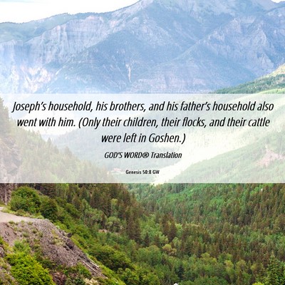 Picture 06 - Genesis 50:8 GW - Joseph’s household, his brothers, and his - Bible Verse Picture