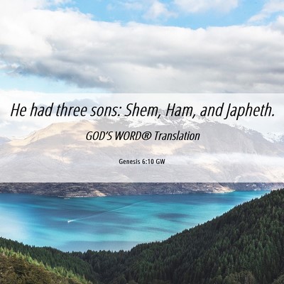 Picture 06 - Genesis 6:10 GW - He had three sons: Shem, Ham, and - Bible Verse Picture