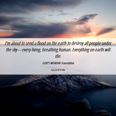 Picture 06 - Genesis 6:17 GW - I’m about to send a flood on the earth to - Bible Verse Picture