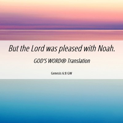 Picture 06 - Genesis 6:8 GW - But the Lord was pleased with - Bible Verse Picture