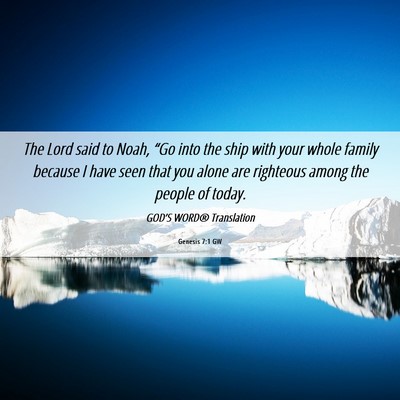 Picture 06 - Genesis 7:1 GW - The Lord said to Noah, “Go into the ship with - Bible Verse Picture