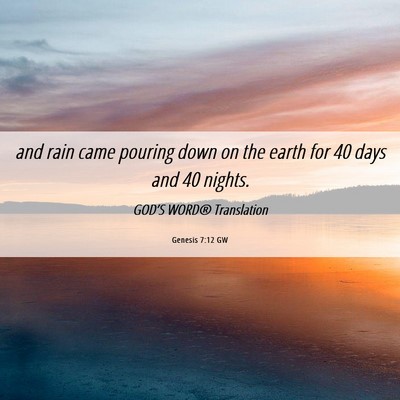 Picture 06 - Genesis 7:12 GW - and rain came pouring down on the earth for 40 - Bible Verse Picture