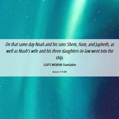 Picture 06 - Genesis 7:13 GW - On that same day Noah and his sons Shem, Ham, and - Bible Verse Picture