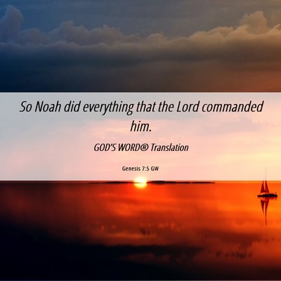 Picture 06 - Genesis 7:5 GW - So Noah did everything that the Lord commanded - Bible Verse Picture
