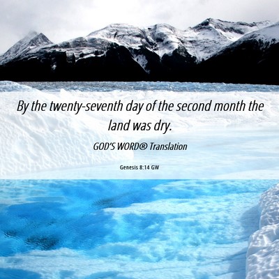 Picture 06 - Genesis 8:14 GW - By the twenty-seventh day of the second month the - Bible Verse Picture