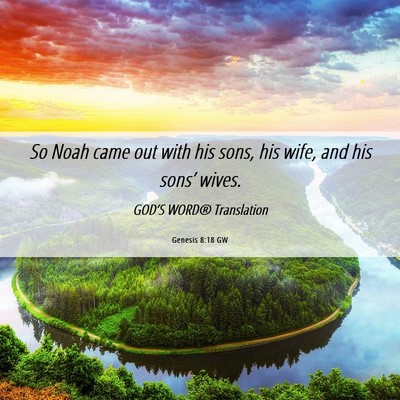 Picture 06 - Genesis 8:18 GW - So Noah came out with his sons, his wife, and his - Bible Verse Picture