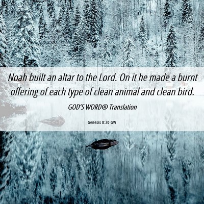 Picture 06 - Genesis 8:20 GW - Noah built an altar to the Lord. On it he made a - Bible Verse Picture