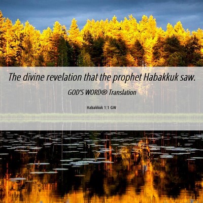 Picture 06 - Habakkuk 1:1 GW - The divine revelation that the prophet Habakkuk - Bible Verse Picture