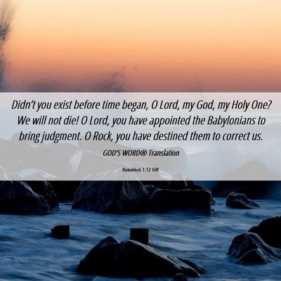 Picture 06 - Habakkuk 1:12 GW - Didn’t you exist before time began, O Lord, my - Bible Verse Picture