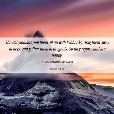 Picture 06 - Habakkuk 1:15 GW - The Babylonians pull them all up with fishhooks, - Bible Verse Picture