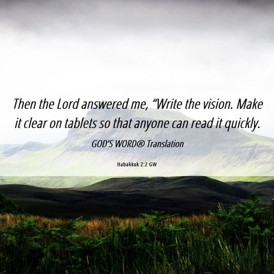 Picture 06 - Habakkuk 2:2 GW - Then the Lord answered me, “Write the vision. - Bible Verse Picture