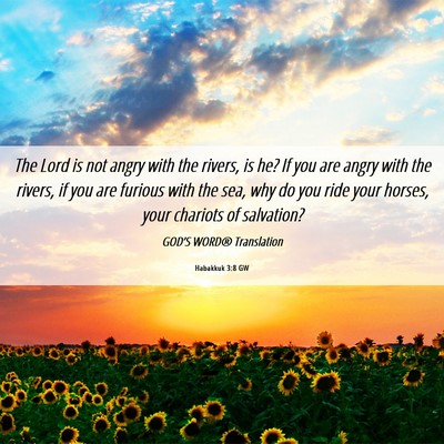 Picture 06 - Habakkuk 3:8 GW - The Lord is not angry with the rivers, is he? If - Bible Verse Picture