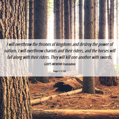 Picture 06 - Haggai 2:22 GW - I will overthrow the thrones of kingdoms and - Bible Verse Picture
