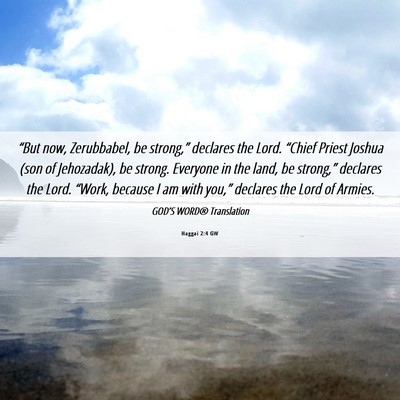 Picture 06 - Haggai 2:4 GW - “But now, Zerubbabel, be strong,” declares - Bible Verse Picture
