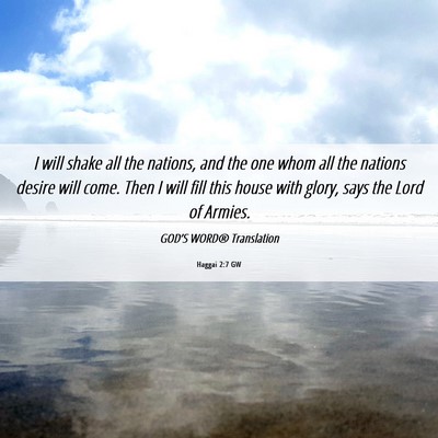 Picture 06 - Haggai 2:7 GW - I will shake all the nations, and the one whom - Bible Verse Picture